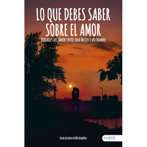 Lo Que Debes Saber Sobre El Amor, De Acuña Bermúdez, Edgar Alfonso. Avant Editorial, Tapa Blanda En Español