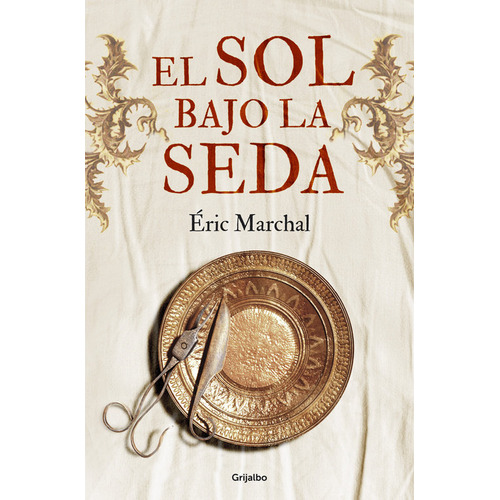 El Sol Bajo La Seda, De Marchal, Éric. Editorial Grijalbo, Tapa Blanda En Español