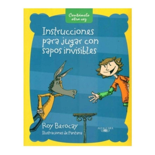 Instrucciones Para Jugar Con Sapos Invisibles, De Roy Berocay. Editorial Alfaguara En Español