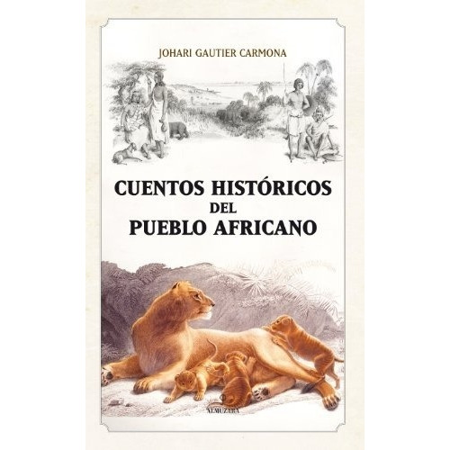 CUENTOS HISTORICOS DEL PUEBLO AFRICANO - GAUTIER JOHARI, de GAUTIER JOHARI. Editorial ALMUZARA EDITORIAL en español