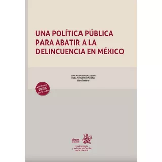 Una Políta Pública Para Abatir La Delincuencia En México, De Juan Marín González Solís-hilda Mayleth López Cruz. Editorial Tirant Lo Blanch, Tapa Blanda En Español, 2022