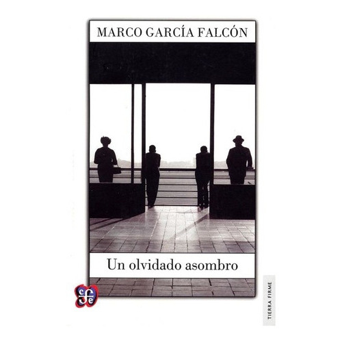 Un Olvidado Asombro, De Marco García Falcón., Vol. Volúmen Único. Editorial Fondo De Cultura Económica, Tapa Blanda En Español, 2014