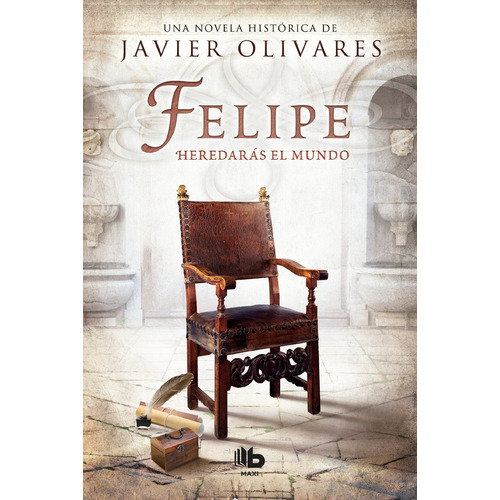 Felipe, De Olivares, Javier. Editorial B De Bolsillo (ediciones B), Tapa Blanda En Español