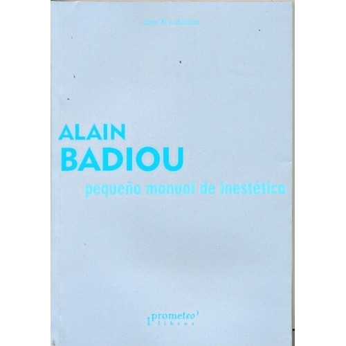 Pequeño Manual De Inestetica - Alain Badiou