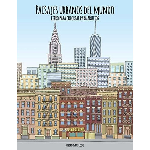Paisajes urbanos del mundo libro para colorear para adultos, de Nick Snels., vol. N/A. Editorial Independently Published, tapa blanda en español, 2019