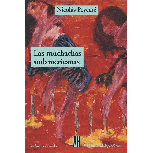 Muchachas Sudamericanas, Las - Nicolas Peycere, De Nicolás Peyceré. Editorial Adriana Hidalgo En Español
