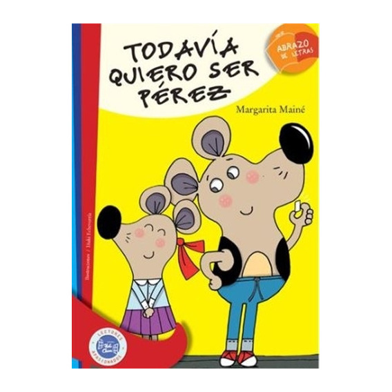 Todavia Quiero Ser Perez - Abrazo De Letras Serie Roja, de MAINE, MARGARITA. Editorial Hola Chicos, tapa blanda en español, 2020