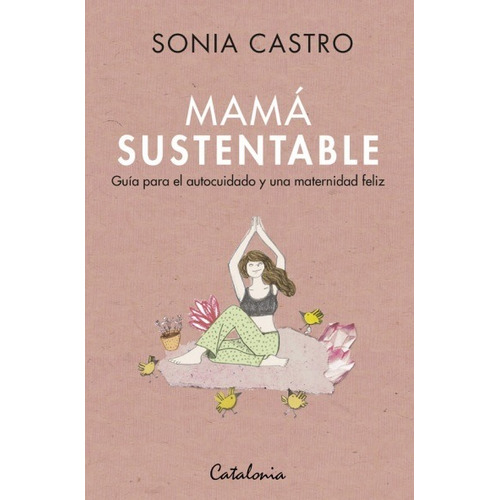 Mama Sustentable. Guia Para El Autocuidado Y Una Maternidad