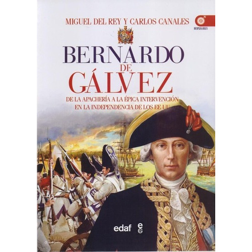 Bernardo De Galvez - Del Rey, Canales, De Del Rey, Canales. Editorial Edaf En Español
