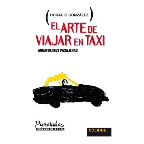 El Arte De Viajar En Taxi - Gonzalez, Horacio, De Gonzalez, Horacio. Editorial Colihue En Español