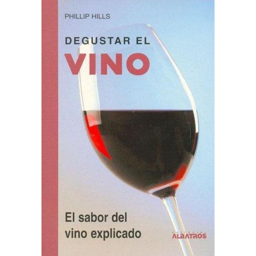 Degustar El Vino, De Hills Phillip., Vol. 1. , Tapa Blanda En Español, 2005
