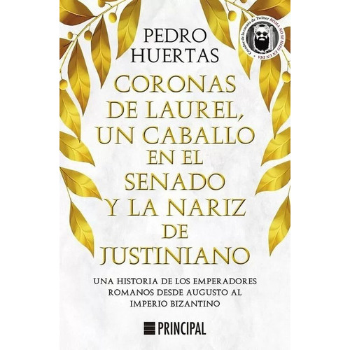 Coronas De Laurel, Un Caballo En El Senado Y La Nariz De Justiniano, De Huertas, Pedro. Editorial Principal, Tapa Blanda En Español, 1