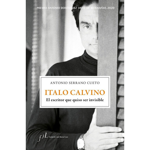 Italo Calvino. El Escritor Que Quiso Ser Invisible, De Serrano Cueto, Antonio. Editorial Fundación José Manuel Lara, Tapa Dura En Español