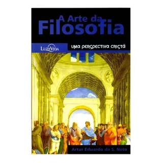 Livro: A Arte Da Filosofia | Artur Eduardo Da Silva Neto, De Artur Eduardo Da S. Editora Mundo Cristão, Capa Mole Em Português, 2018