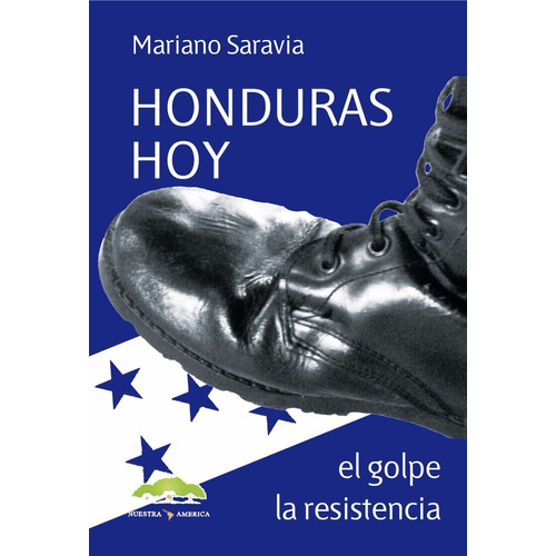 Honduras Hoy El Golpe La Resistencia - Saravia Marianoº