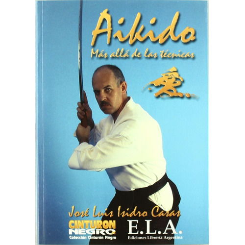 Aikido, más allá de las técnicas, de Isidro Casas, José Luis. Editorial Ediciones Librería Argentina, tapa blanda en español, 2022