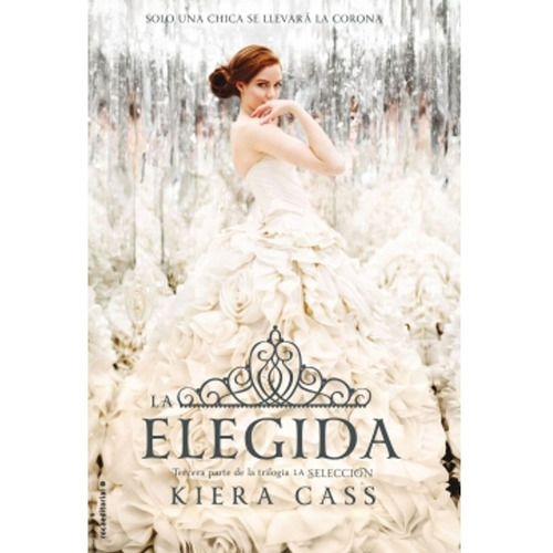 La Elegida (la Selección 3) - Kiera Cass