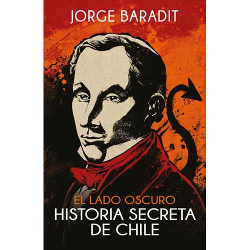 El Lado Oscuro. Historia Secreta De Chile: No, De Jorge Baradit. Serie No, Vol. No. Editorial Sudamericana, Tapa Blanda, Edición 1 En Español, 2023