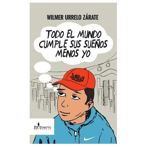 Todo El Mundo Cumple Sus Sueños Menos Yo, de Wilmer Urrelo Zárate. Editorial El cuervo, edición 1 en español