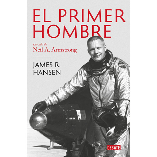 El Primer Hombre. La Vida De Neil Armstrong, De Hansen, John T.. Editorial Debate, Tapa Blanda En Español