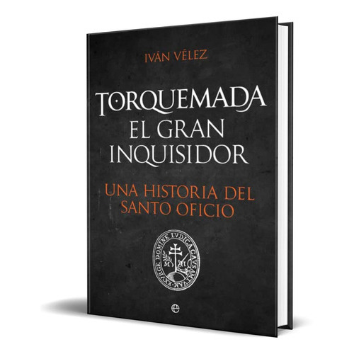 Torquemada El Inquisidor, De Ivan Velez. Editorial La Esfera De Los Libros, Tapa Blanda En Español, 2020