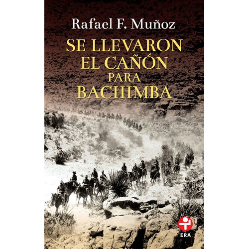 Se llevaron el cañón para Bachimba, de Muñoz, Rafael F.. Serie Bolsillo Era Editorial Ediciones Era, tapa blanda en español, 2016