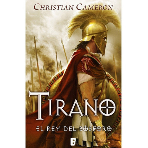 Tirano, El Rey Del Bósforo: N/a, De Christian Cameron. Serie N/a, Vol. N/a. Editorial Ediciones B, Tapa Blanda, Edición 1a En Español, 2012