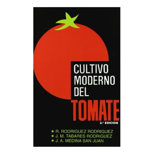 Cultivo Moderno Del Tomate, De Rodríguez Rodríguez, Rafael. Editorial Mundi Prensa, Tapa Blanda, Edición 2 En Español, 2000