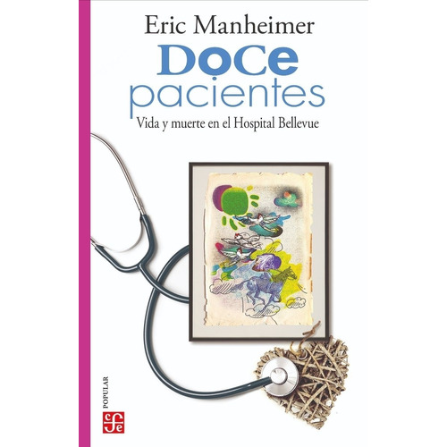 Doce Pacientes: VIDA Y MUERTE EN EL HOSPITAL BELLEVUE, de Eric Manheimer. Editorial Fondo de Cultura, tapa blanda en español, 2022