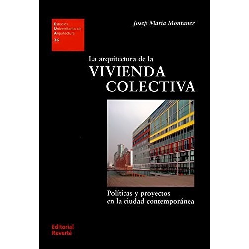 La Arquitectura De La Vivienda Colectiva, De Josep Maria Montaner. Editorial Reverte, Tapa Blanda En Español