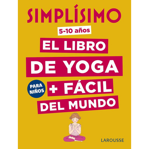 Simplãâsimo. El Libro De Yoga + Fãâ¡cil Del Mundo. Para Niãâ±os, De Koch, Isabelle. Editorial Larousse, Tapa Dura En Español