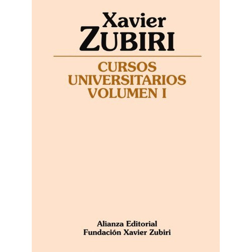 Cursos universitarios: Volumen 1 (Obras de Xavier Zubiri), de Zubiri, Xavier. Alianza Editorial, tapa pasta blanda, edición edicion en español, 2007