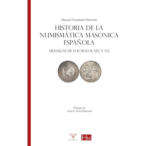 Historia de la numismática masónica española, de Manuel Cuadrado Merchán. Editorial EDITORIAL MASONICA.ES, tapa blanda en español, 2021