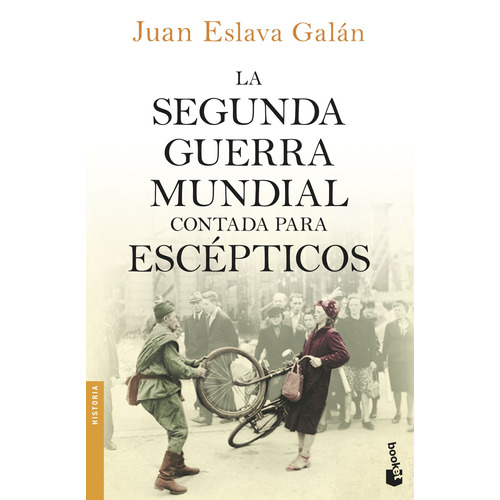 La segunda guerra mundial contada para escépticos, de Eslava Galán, Juan. Serie Booket Editorial Booket Paidós México, tapa blanda en español, 2019