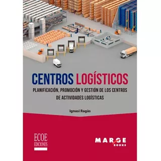 Centros Logisticos. Ignasi Ragas Prat, De Ignasi Ragas Prat. Editorial Ecoe Ediciones, Tapa Blanda, Edición Ecoe Ediciones En Español, 2021