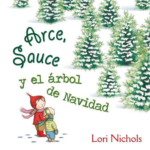 Arce, Sauce y el árbol de navidad, de Nichols, Lori. Editorial PICARONA-OBELISCO, tapa dura en español, 2018
