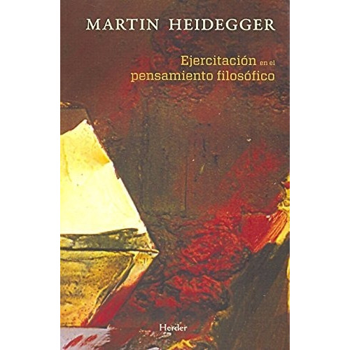 Ejercitación En El Pensamiento Filosófico. Ejercicios En El Semestre De Invierno, De Martin Heidegger., Vol. 0. Editorial Herder, Tapa Blanda En Español, 2012