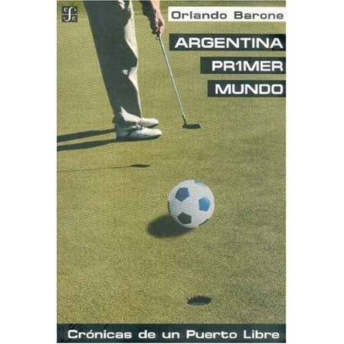 Argentina Primer Mundo - Barone, Orlando, De Barone, Orlando. Editorial Fondo De Cultura Económica En Español