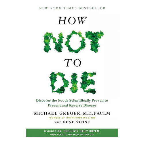 How Not To Die, De M.d. Greger Michael. Editorial Flatiron, Tapa Dura En Inglés, 2015
