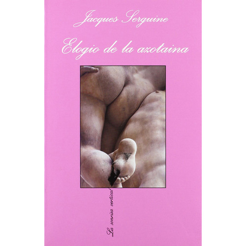 Elogio de la azotaina, de Serguine, Jacques. Serie La sonrisa vertical Editorial Tusquets México, tapa blanda en español, 2009