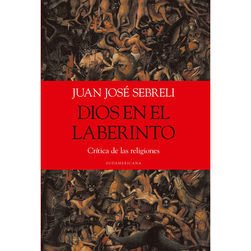 Dios En El Laberinto: Crítica De Las Religiones, de Sebreli, Juan Jose. Editorial Sudamericana, tapa blanda en español, 2016