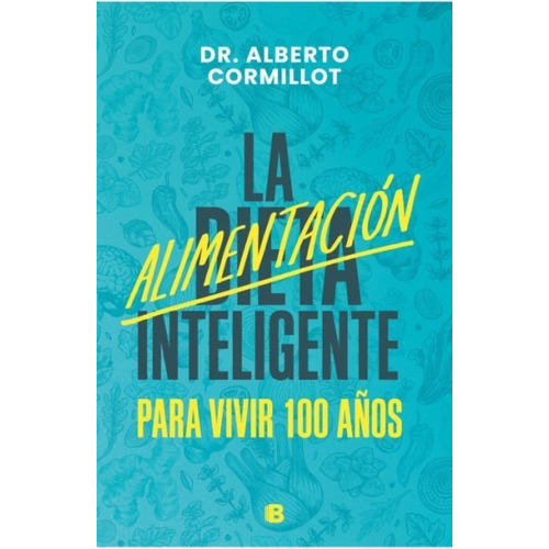 La Alimentación Inteligente, de Cormillot, Dr. Alberto. Editorial Ediciones B, tapa blanda en español, 2022