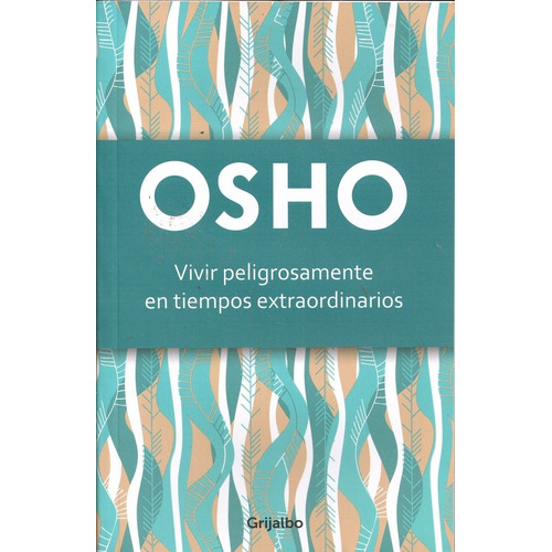 Vivir Peligrosamente En Tiempos Extraordinarios - Osho