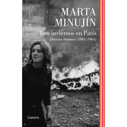 Tres Inviernos En París: Diarios íntimos (1961-1964), de Marta Minujin., vol. 1. Editorial Lumen, tapa blanda, edición 1 en español, 2023