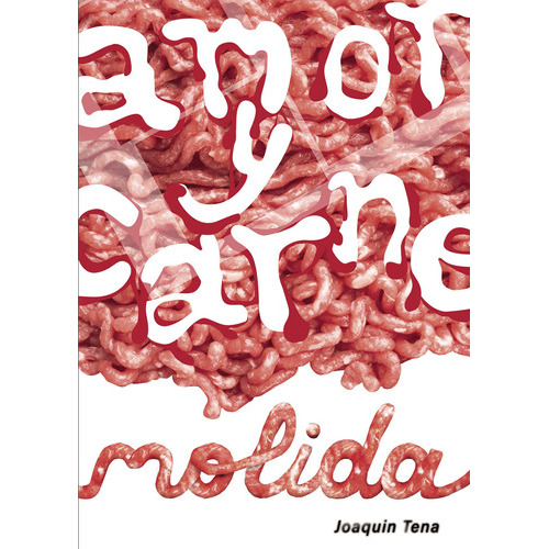 Amor Y Carne Molida, De Tena Bengoechea , Joaquín.., Vol. 1.0. Editorial Punto Rojo Libros S.l., Tapa Blanda, Edición 1.0 En Español, 2032