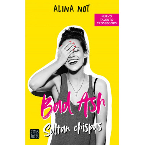 Bad Ash 1. Saltan Chispas: Bad Ash 1. Saltan Chispas, De Alina Not. Editorial Diana, Tapa Blanda, Edición 1 En Español, 2018