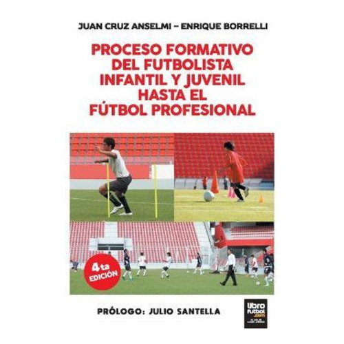 Proceso Formativo Del Futbolista Infantil Y Juvenil Hasta El Futbol Profesional, De Juan Cruz Enrique Anselmi. Editorial Librofutbol En Español