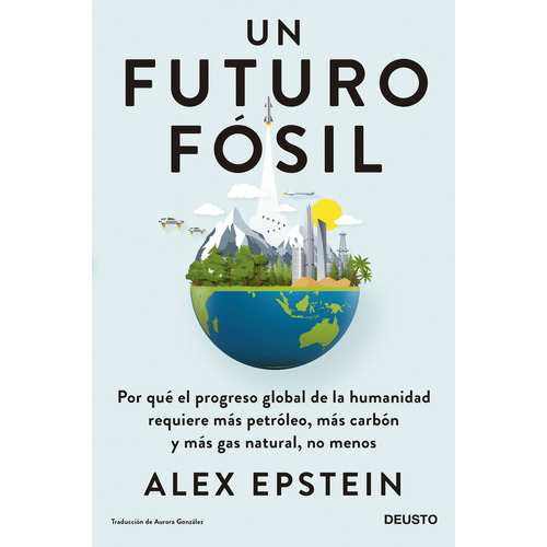Un Futuro Fósil: Un Futuro Fósil, De Alex Epstein. Editorial Editorial Critica, Tapa Blanda, Edición 1 En Español, 2023
