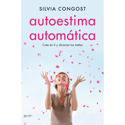 Autoestima Automática: Cree en ti y alcanza tus metas, de gost, Silvia. Serie Autoayuda Editorial Zenith México, tapa blanda en español, 2022