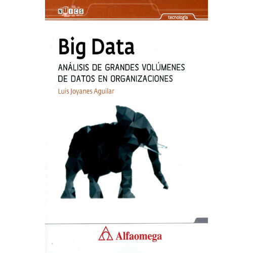 Big Data. Análisis De Grandes Volúmenes De Datos En Organizaciones, De Luis Joyanes Aguilar. Alpha Editorial S.a, Tapa Blanda, Edición 2013 En Español